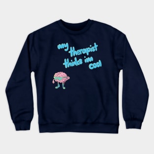 My Therapist Thinks I'm Cool Crewneck Sweatshirt